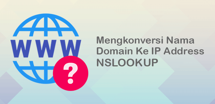 Mengkonversi nama domain ke alamat ip address dengan nslookup