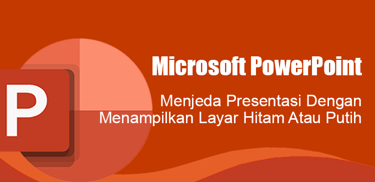 Menjeda presentasi Microsoft PowerPoint dengan layar hitam putih