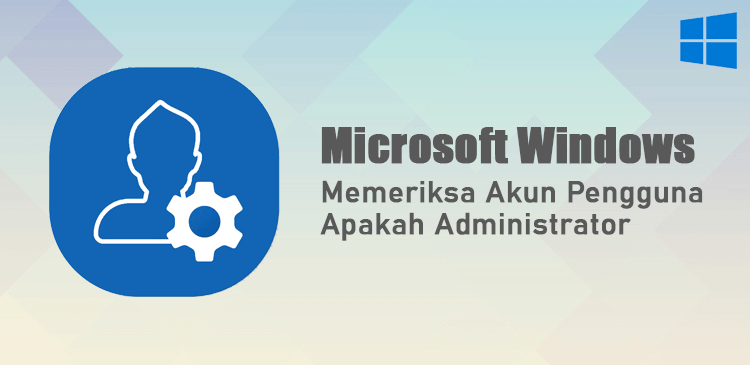 Memeriksa akun pengguna adalah administrator di Microsoft Windows