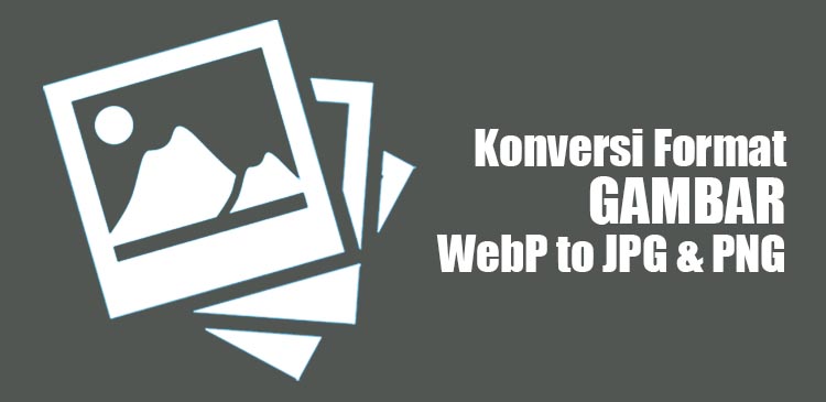Mengkonversi format gambar WebP JPG PNG